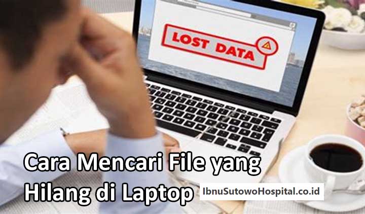 Cara Mencari File yang Hilang di Laptop