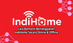 Cara Berhenti Berlangganan IndiHome Secara Online dan Offline