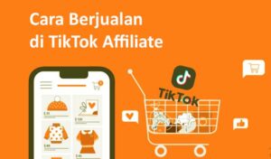 Cara Berjualan di TikTok Affiliate