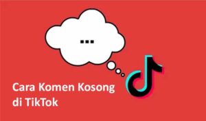 Cara Komen Kosong di TikTok