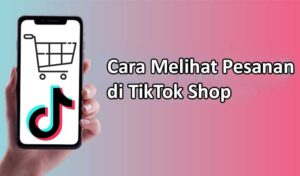 Cara Melihat Pesanan di TikTok Shop