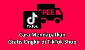 Cara Mendapatkan Gratis Ongkir di TikTok Shop